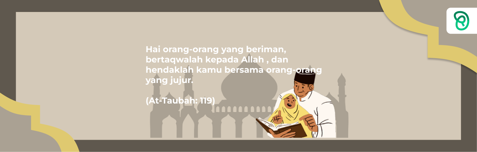 Cahaya Risalah : QS. At-Taubah : 119 Tentang Bertaqwalah Kepada Allah dan Hendaklah Kamu Bersama Orang-orang yang Jujur