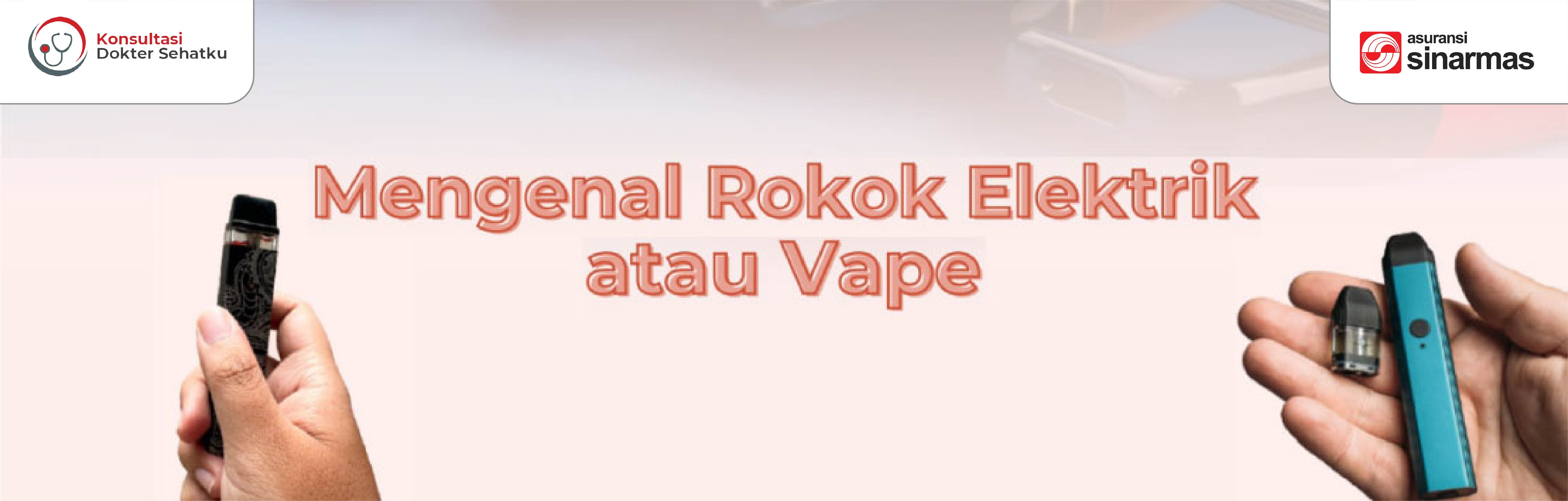 Mengenal Rokok Elektrik atau Vape